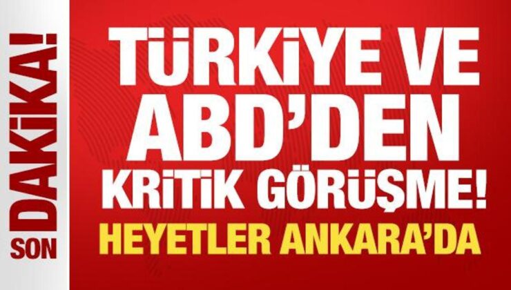 Son Dakika: Türkiye ve ABD’den kritik görüşme! Heyetler Ankara’da