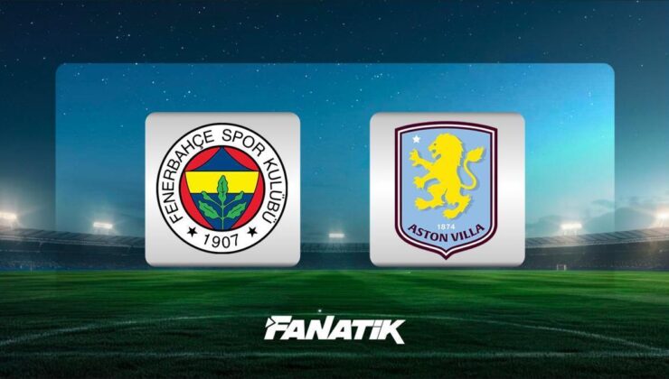 CANLI |Fenerbahçe – Aston Villa maçı ne zaman, saat kaçta hangi kanalda? (Muhtemel 11’ler)