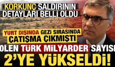 Yurt dışında çıkan çatışmada ölen Türk milyarder sayısı 2’ye yükseldi!