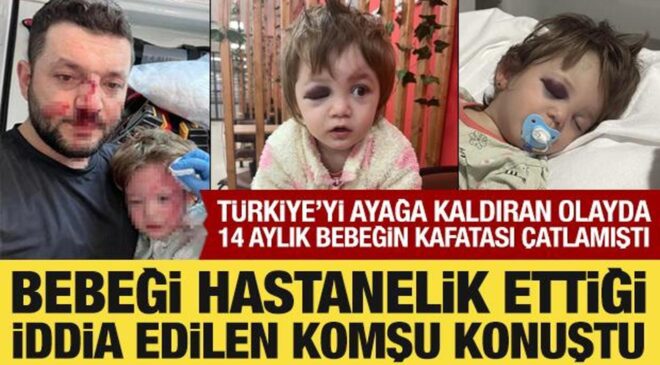 14 aylık bebeğin kafatası çatlamıştı: Türkiye’nin ayağa kalktığı olayda alt komşu konuştu
