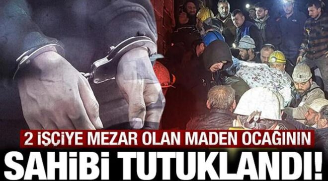 2 işçi hayatını kaybetmişti: Zonguldak’taki maden ocağının sahibi tutuklandı