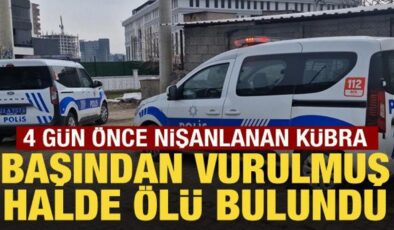 4 gün önce nişanlanan Kübra, başından vurulmuş halde ölü bulundu