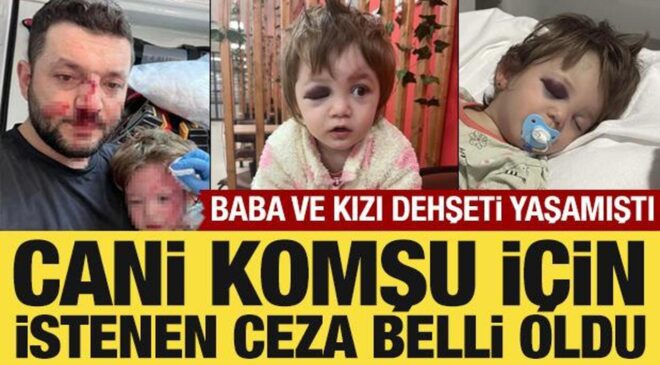Baba ve kızı dehşeti yaşamıştı: Cani komşu için istenen ceza belli oldu