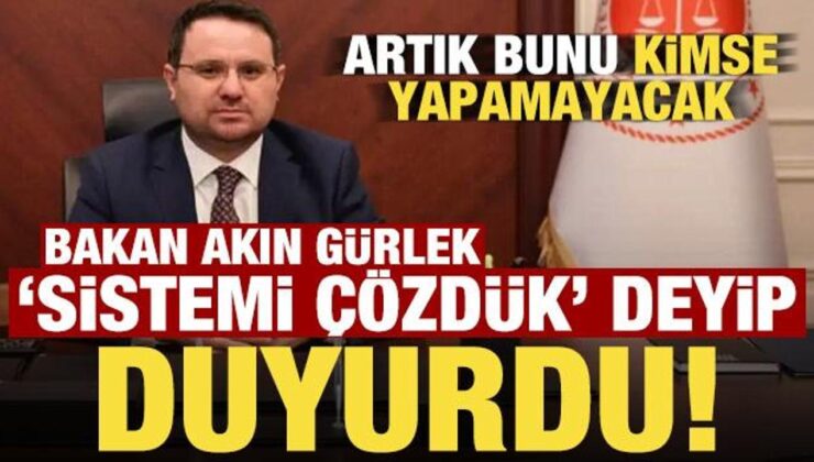 Bakan Akın Gürlek ‘Sistemi çözdük’ deyip duyurdu!