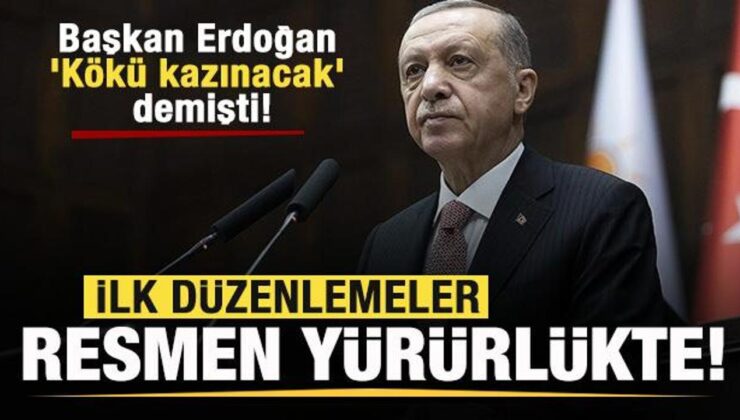 Başkan Erdoğan ‘Kökü kazınacak’ demişti! İlk düzenlemeler Resmi Gazete’de!