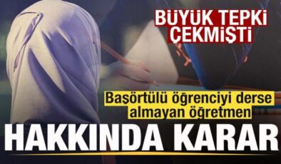 Başörtülü öğrenciyi derse almayan öğretmen hakkında karar