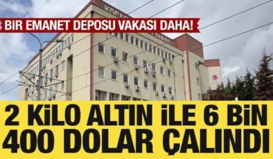 Bir emanet deposu vakası daha: 2 kilo altın, 6 bin 400 dolar çalındı