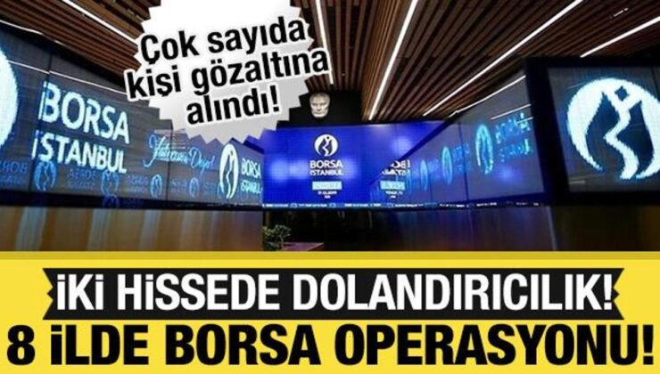 Borsa İstanbul’da manipülasyon operasyonu: 22 gözaltı!