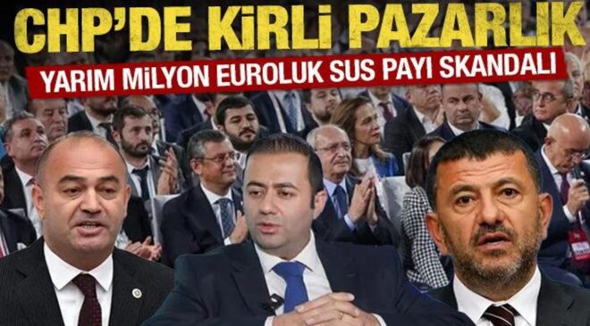 CHP’de kirli pazarlık: Yarım milyon euroluk sus payı skandalı