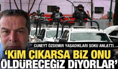 Cüneyt Özdemir: Kim çıkarsa biz onu öldüreceğiz diyorlar