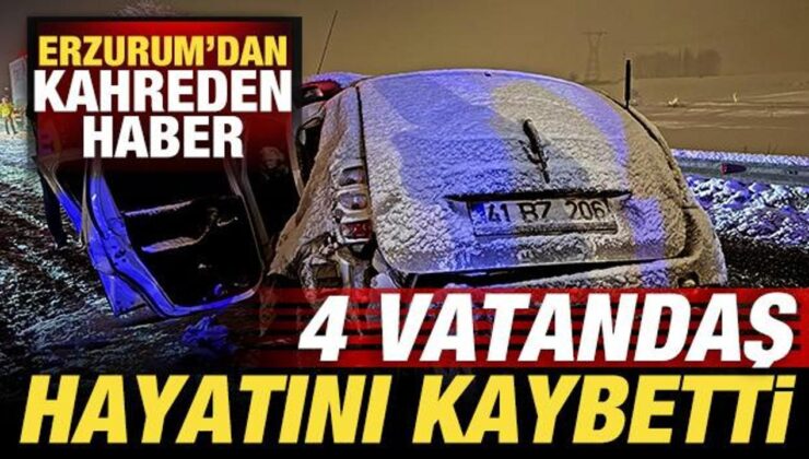Erzurum’dan kahreden haber: 4 vatandaş öldü