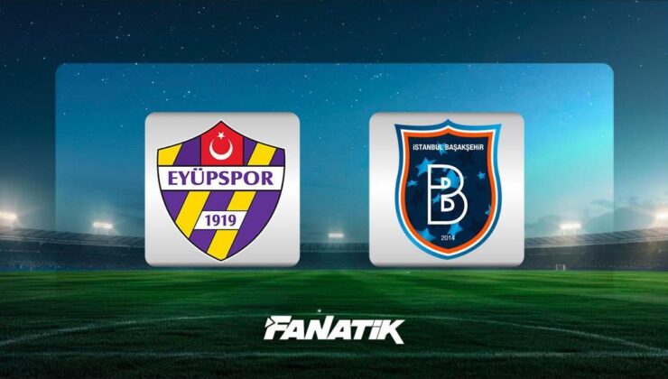 Eyüpspor-Başakşehir maçı ne zaman, hangi kanalda, saat kaçta?