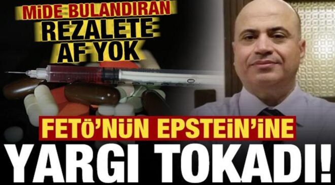FETÖ’nün Epstein’ine yargı tokadı! Mide bulandıran rezalete af yok…