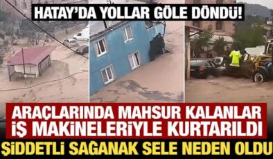 Hatay’da şiddetli sağanak sele neden oldu!