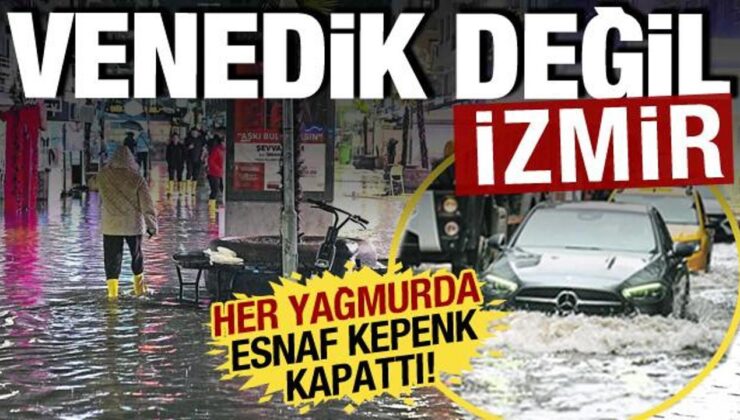 İzmir, Venedik oldu: Yağmur çileye dönüştü! Esnaf isyan etti