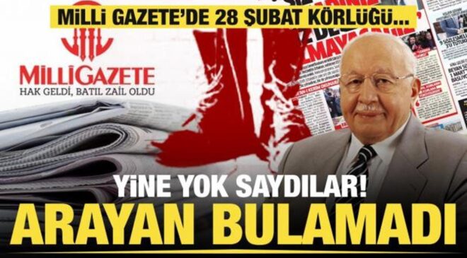 Milli Gazete’de 28 Şubat körlüğü… Yine yok saydılar! Arayan bulamadı