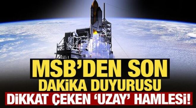 MSB’den son dakika duyurusu: Dikkat çeken ‘uzay’ hamlesi!
