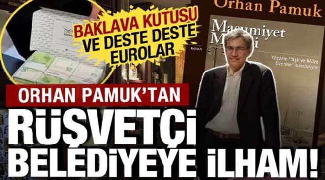 Orhan Pamuk’tan rüşvetçi belediyeye ilham: Baklava kutuları ve deste deste dolarlar
