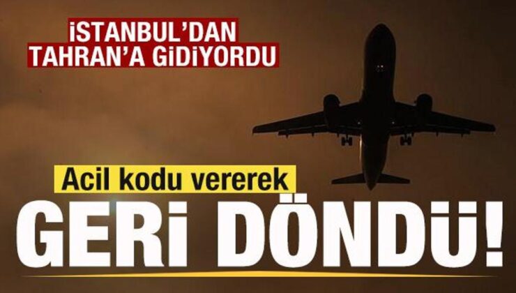 Son dakika: İstanbul-Tahran seferini yapan uçak acil koduyla geri döndü Nedeni belli oldu