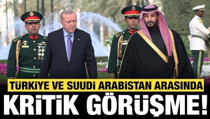 Son dakika: Türkiye ve Suudi Arabistan arasında kritik görüşme!