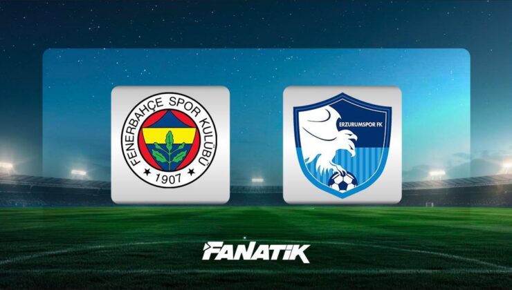 CANLI |Fenerbahçe-Erzurumspor maçı ne zaman, hangi kanalda, saat kaçta?