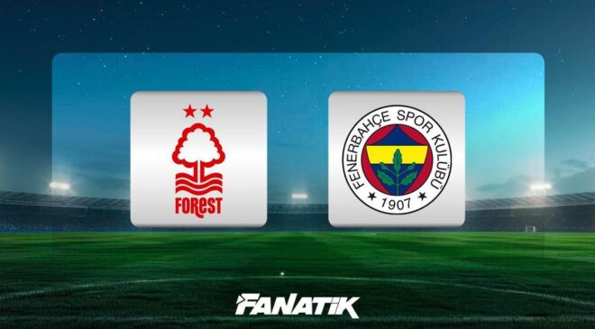 CANLI | Nottingham Forest – Fenerbahçe maçı ne zaman, saat kaçta ve hangi kanalda?