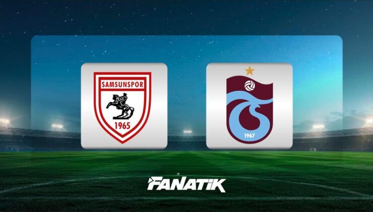CANLI | Samsunspor – Trabzonspor maçı ne zaman, saat kaçta hangi kanalda? (11’ler)