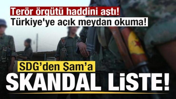 Terör örgütü haddini aştı! SDG’den Şam’a skandal liste! Türkiye’ye açık meydan okuma!