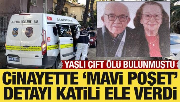 Yaşlı çift cinayetinde ‘mavi poşet’ detayı katili ele verdi