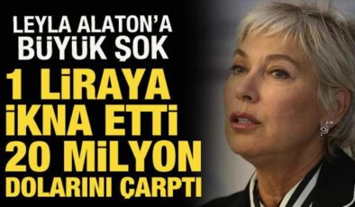 1 liraya ikna etti, 20 milyon dolarını çarptı! İş insanı Leyla Alaton’a büyük şok