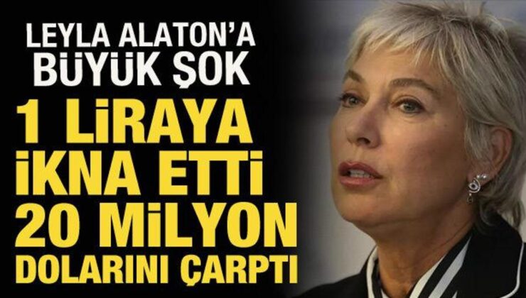 1 liraya ikna etti, 20 milyon dolarını çarptı! İş insanı Leyla Alaton’a büyük şok