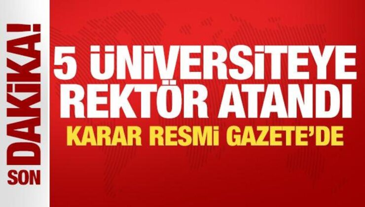 5 Üniversiteye rektör atandı! Karar Resmi Gazete’de