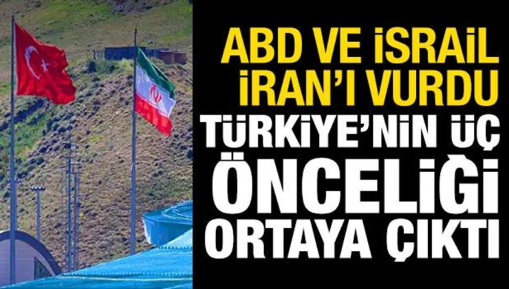 ABD ve İsrail, İran’ı vurdu! Türkiye’nin üç önceliği ortaya çıktı