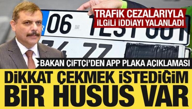 Bakan Çiftçi’den APP plakalarla ilgili açıklama