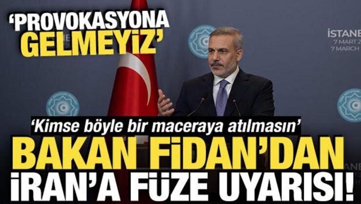 Bakan Fidan’dan İran’a füze uyarısı: Provokasyona gelmeyiz