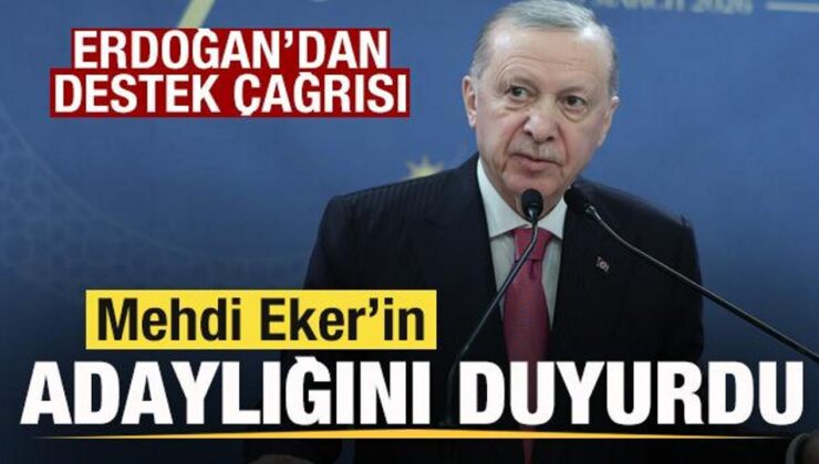 Başkan Erdoğan, Mehdi Eker’in adaylığını duyurdu! Destek çağrısı yaptı