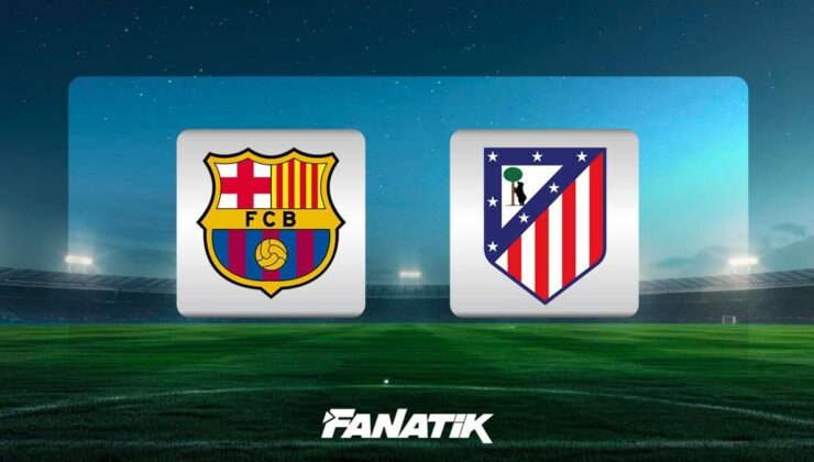 CANLI| Barcelona – Atletico Madrid (İspanya Kral Kupası karşılaşması)