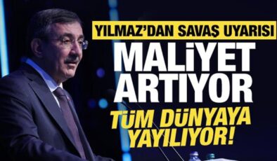 Cevdet Yılmaz’dan savaş uyarısı: Maliyet artıyor, dünyaya yayılıyor!