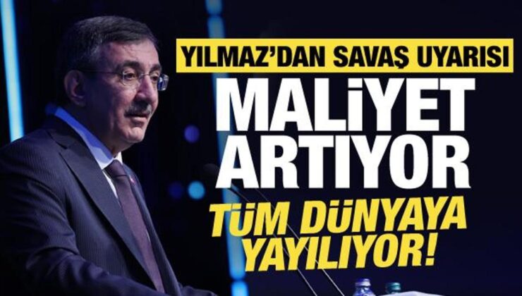 Cevdet Yılmaz’dan savaş uyarısı: Maliyet artıyor, dünyaya yayılıyor!