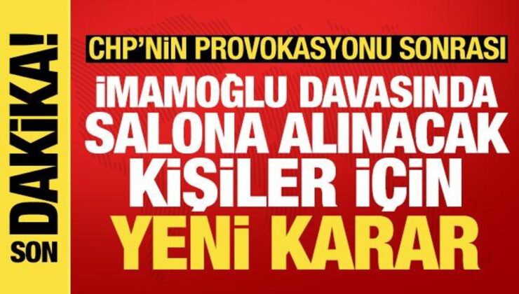 CHP’nin provokasyonu sonrası İmamoğlu davasında salona alınacak kişiler için yeni karar