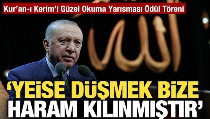 Cumhurbaşkanı Erdoğan: Yeise düşmek bize haram kılınmıştır