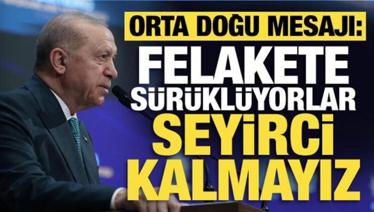 Cumhurbaşkanı Erdoğan’dan İsrail’e sert sözler: Seyirci kalmayız!