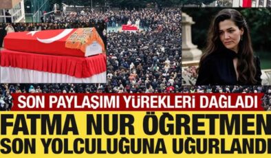 Fatma Nur öğretmen son yolculuğuna uğurlandı