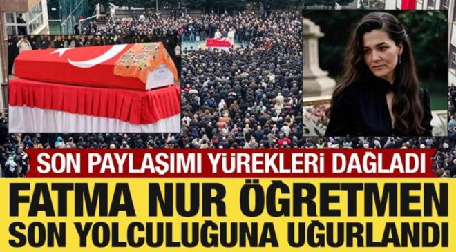 Fatma Nur öğretmen son yolculuğuna uğurlandı