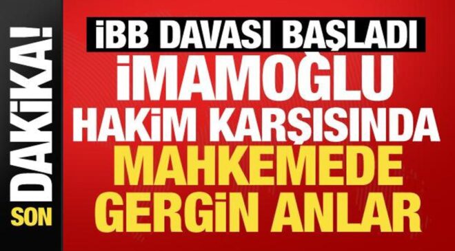 İBB davası başladı: Ekrem İmamoğlu hakim karşısında! Mahkeme salonunda gergin anlar