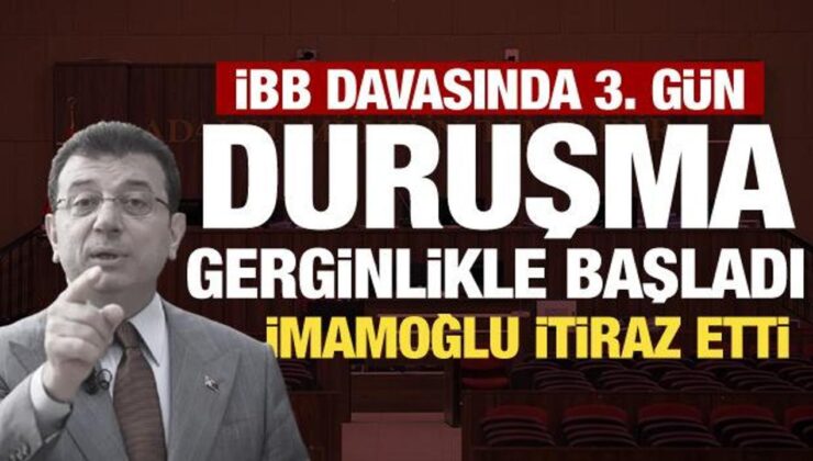 İBB yolsuzluk davasında 3’üncü gün: İmamoğlu itiraz etti, gerginlik yaşandı
