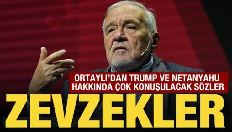 İlber Ortaylı’dan Trump ve Netanyahu hakkında çok konuşulacak sözler
