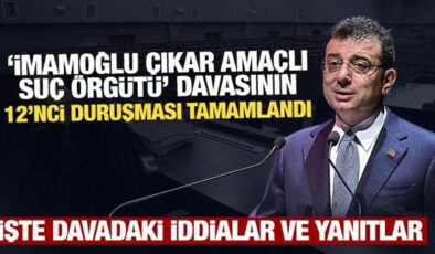 ‘İmamoğlu çıkar amaçlı suç örgütü’ davasının 12’nci duruşması tamamlandı