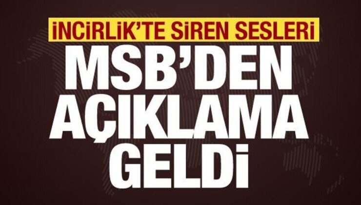 İncirlik’te siren sesleri! MSB’den son dakika açıklama geldi