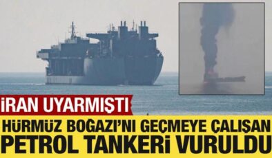 İran, Hürmüz Boğazı’ndan geçmeye çalışan bir petrol tankerini vurdu